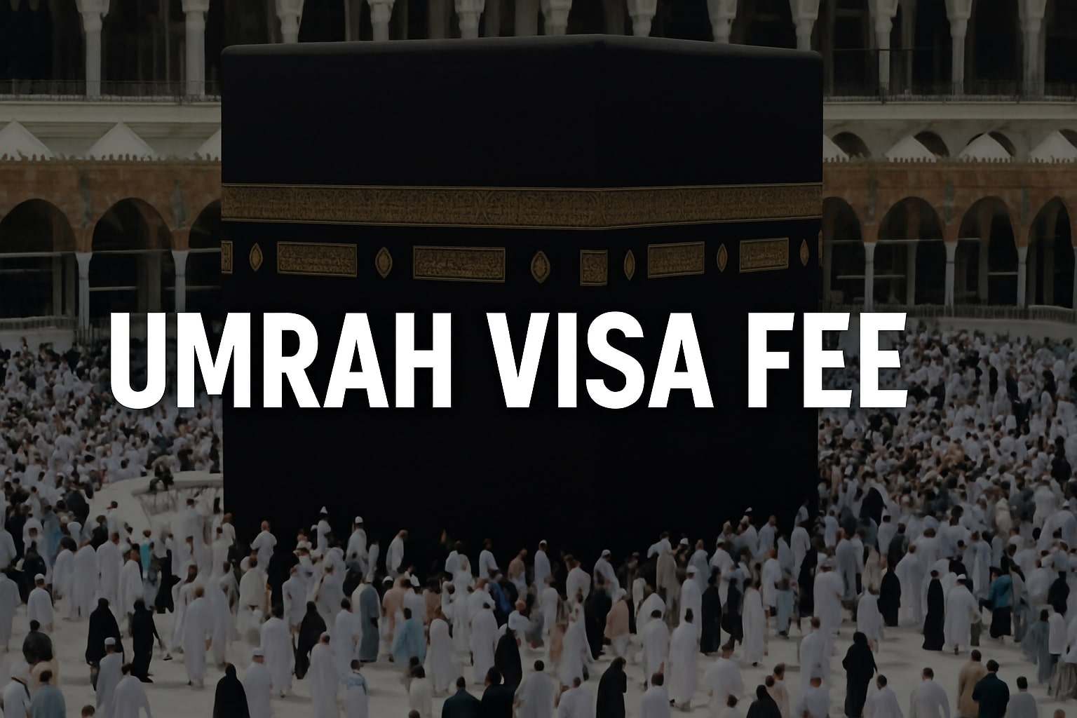 Umrah Visa Fee UK 2025: Cost, Requirements & Application Guide - HAQ