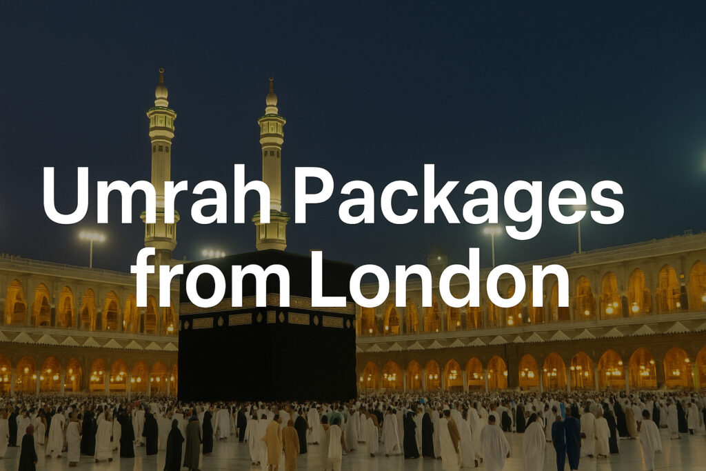 Umrah Packages from London: Budget, Family, and Luxury Options