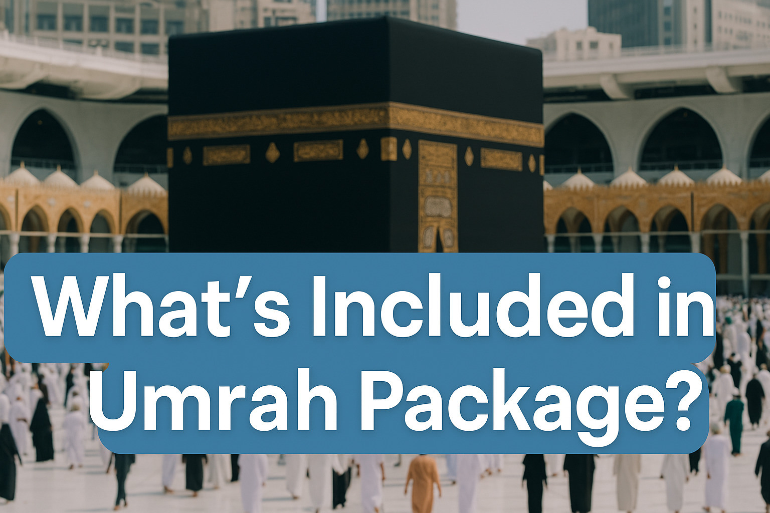 What is Included in an Umrah Package?
